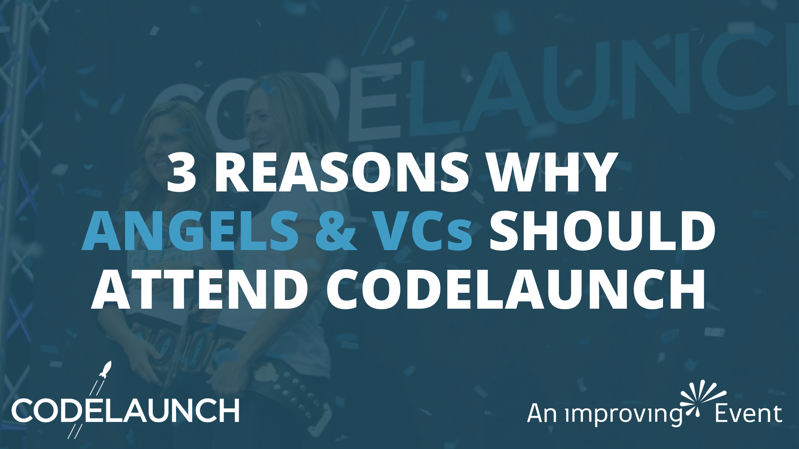 3 Reasons Why Angels and VCs Should Attend CodeLaunch